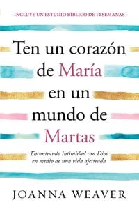 Produktbild: Ten Un Coraz&oacute;n de Mar&iacute;a En Un Mundo de Martas / Having a Mary Heart in a Martha World