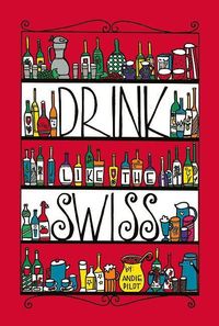 Bild vom Artikel Drink Like the Swiss vom Autor Andie Pilot