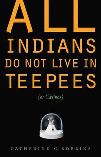 Bild vom Artikel All Indians Do Not Live in Teepees (or Casinos) vom Autor Catherine C. Robbins
