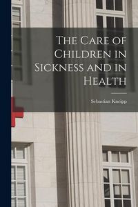 Produktbild: The Care of Children in Sickness and in Health
