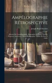 Produktbild: Amp&eacute;lographie R&eacute;trospective: Histoire De L'amp&eacute;lographie, Biographies Et Textes Annot&eacute;s D'auteurs Ant&eacute;rieurs &Agrave; Bosc, Bibliographie Viticole De Bosc