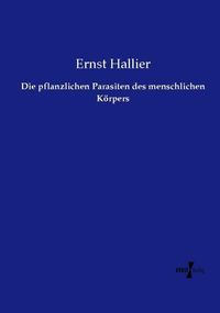 Produktbild: Die pflanzlichen Parasiten des menschlichen K&ouml;rpers
