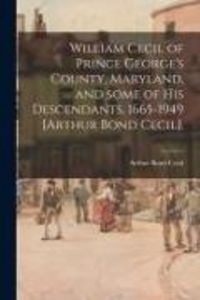 Produktbild: William Cecil of Prince George's County, Maryland, and Some of His Descendants, 1665-1949 [Arthur Bond Cecil].
