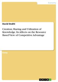 Produktbild: Creation, Sharing and Utilization of Knowledge. Its Affects on the Resource Based View of Competitive Advantage