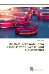 Produktbild: Die Beta-Zelle unter dem Einfluss von Glucose- und Lipidtoxizit&auml;t