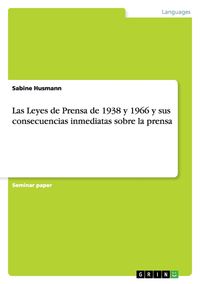 Produktbild: Las Leyes de Prensa de 1938 y 1966 y sus consecuencias inmediatas sobre la prensa