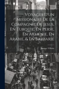 Produktbild: Voyages D'un Missionaire De La Compagnie De Jesus, En Turquie, En Perse, En Armenie, En Arabie, & En Barbarie