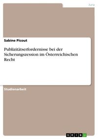Produktbild: Publizit&auml;tserfordernisse bei der Sicherungszession im &Ouml;sterreichischen Recht