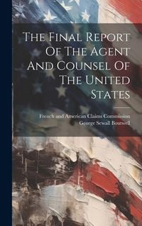 Produktbild: The Final Report Of The Agent And Counsel Of The United States