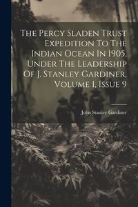Produktbild: The Percy Sladen Trust Expedition To The Indian Ocean In 1905, Under The Leadership Of J. Stanley Gardiner, Volume 1, Issue 9