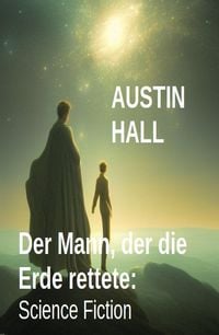 Produktbild: Der Mann, der die Erde rettete: Science Fiction