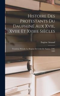 Produktbild: Histoire Des Protestants Du Dauphin&eacute; Aux Xvie, Xviie Et Xviiie Si&egrave;cles