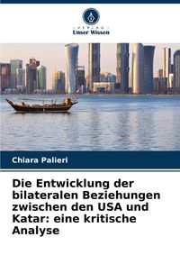 Produktbild: Die Entwicklung der bilateralen Beziehungen zwischen den USA und Katar: eine kritische Analyse