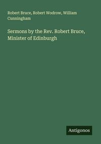 Produktbild: Sermons by the Rev. Robert Bruce, Minister of Edinburgh
