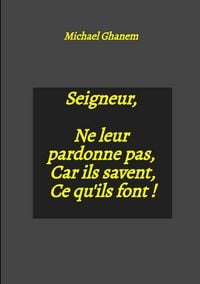 Produktbild: Seigneur, Ne leur pardonne pas, Car ils savent, Ce qu'ils font !