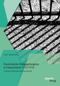 Produktbild: Franz&ouml;sische Kriegsgefangene in Deutschland 1914-1918: Zwischen Feindschaft und Freundschaft