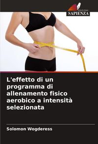 Produktbild: L'effetto di un programma di allenamento fisico aerobico a intensit&agrave; selezionata