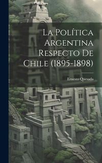 Produktbild: La Pol&iacute;tica Argentina Respecto de Chile (1895-1898)