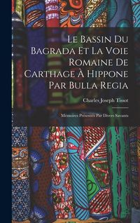 Produktbild: Le Bassin Du Bagrada Et La Voie Romaine De Carthage &Agrave; Hippone Par Bulla Regia