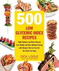 Bild vom Artikel 500 Low Glycemic Index Recipes: Fight Diabetes and Heart Disease, Lose Weight and Have Optimum Energy with Recipes That Let You Eat the Foods You Enjo vom Autor Dick Logue