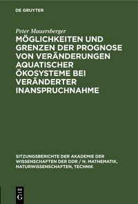 Produktbild: M&ouml;glichkeiten und Grenzen der Prognose von Ver&auml;nderungen aquatischer &Ouml;kosysteme bei ver&auml;nderter Inanspruchnahme