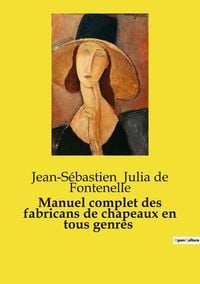 Produktbild: Manuel complet des fabricans de chapeaux en tous genres