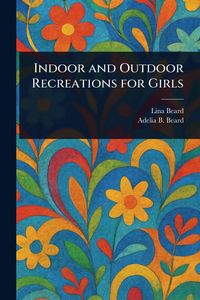 Produktbild: Indoor and Outdoor Recreations for Girls