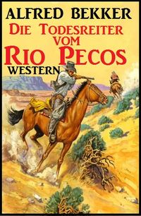 Produktbild: Alfred Bekker Western - Die Todesreiter vom Rio Pecos