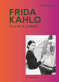 Produktbild: Frida Kahlo : &agrave; la vie, &agrave; la mort