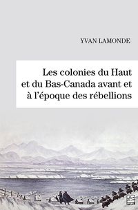 Produktbild: Les colonies du Haut et du Bas-Canada avant et &agrave; l'&eacute;poque des r&eacute;bellions