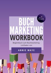 Bild vom Artikel Buchmarketing: Workbook vom Autor Annie Waye