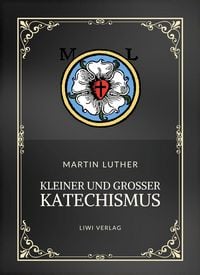 Produktbild: Martin Luther: Kleiner und Gro&szlig;er Katechismus. Neuausgabe