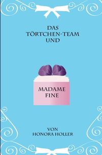 Produktbild: Das T&ouml;rtchen-Team / Das T&ouml;rtche-Team und Madame Fine