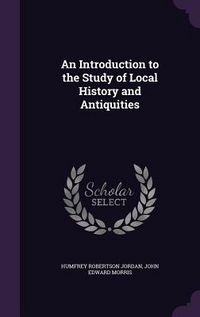 Produktbild: An Introduction to the Study of Local History and Antiquities
