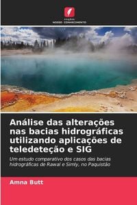 Produktbild: An&aacute;lise das altera&ccedil;&otilde;es nas bacias hidrogr&aacute;ficas utilizando aplica&ccedil;&otilde;es de teledete&ccedil;&atilde;o e SIG