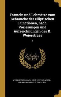 Produktbild: Formeln und Lehrs&auml;tze zum Gebrauche der elliptischen Functionen, nach Vorlesungen und Aufzeichnungen des K. Weierstrass