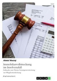Produktbild: Immobiliarvollstreckung im Insolvenzfall. Fallstudie zum Thema Verm&ouml;gensverwertung zur Pflegekostendeckung