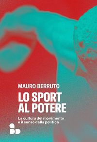 Produktbild: Lo sport al potere. La cultura del movimento e il senso della politica