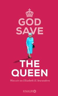 God Save the Queen. Was wir an Elizabeth II. bewundern von Denise Schweida