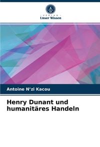 Produktbild: Henry Dunant und humanit&auml;res Handeln