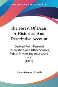 Produktbild: The Forest Of Dean, A Historical And Descriptive Account