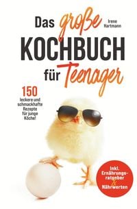 Produktbild: Das gro&szlig;e Teenager Kochbuch - inkl. Ern&auml;hrungsratgeber und 150 leckere und schmackhafte Rezepte f&uuml;r junge K&ouml;che!