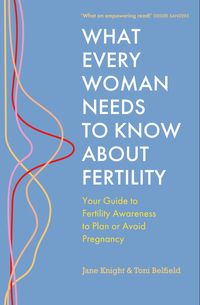 Produktbild: What Every Woman Needs to Know About Fertility
