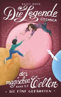 Produktbild: Cosmica - Die Legende der magischen Welten 1.3. Die f&uuml;nf Gef&auml;hrten.