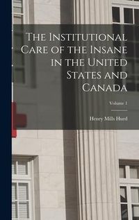 Produktbild: The Institutional Care of the Insane in the United States and Canada; Volume 1