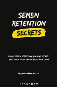 Produktbild: Semen Retention Secrets-Learn Semen Retention Secrets That Only 1% of The World's Men Know-Brahmacharya Vol-2
