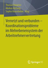 Produktbild: Vernetzt und verbunden - Koordinationsprobleme im Mehrebenensystem der Arbeitnehmervertretung