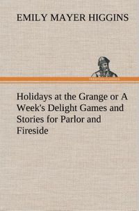 Produktbild: Holidays at the Grange or A Week's Delight Games and Stories for Parlor and Fireside