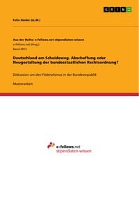 Produktbild: Deutschland am Scheideweg. Abschaffung oder Neugestaltung der bundesstaatlichen Rechtsordnung?