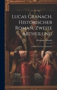 Produktbild: Lucas Cranach. Historischer Roman, Zweite Abtheilung